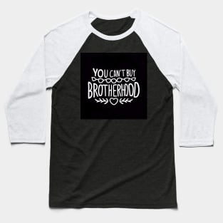 You Can't Buy Brotherhood Baseball T-Shirt